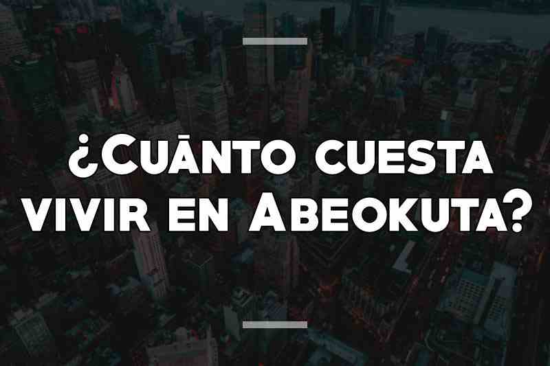 ¿Cuánto cuesta vivir en Abeokuta