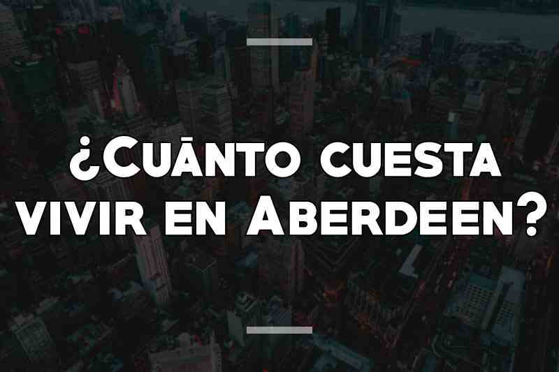 ¿Cuánto cuesta vivir en Aberdeen