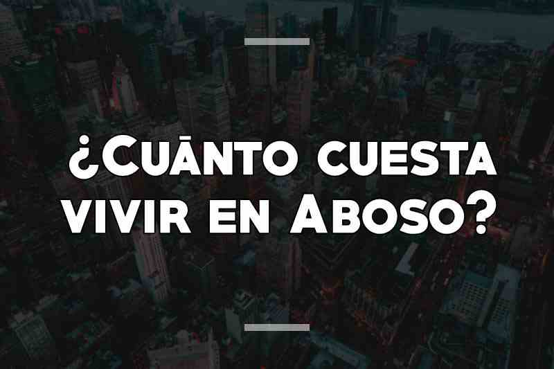 ¿Cuánto cuesta vivir en Aboso