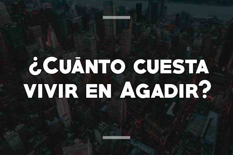 ¿Cuánto cuesta vivir en Agadir