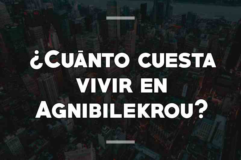 ¿Cuánto cuesta vivir en Agnibilekrou