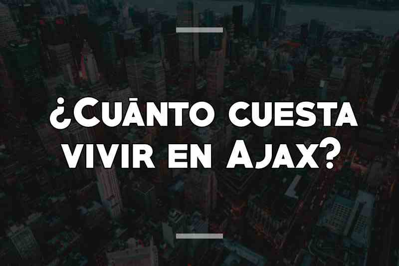 ¿Cuánto cuesta vivir en Ajax