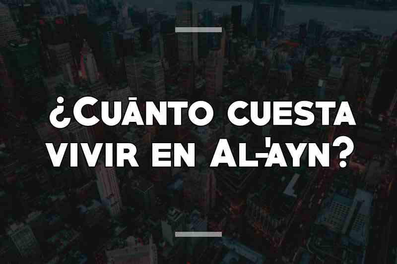 ¿Cuánto cuesta vivir en Al-'ayn