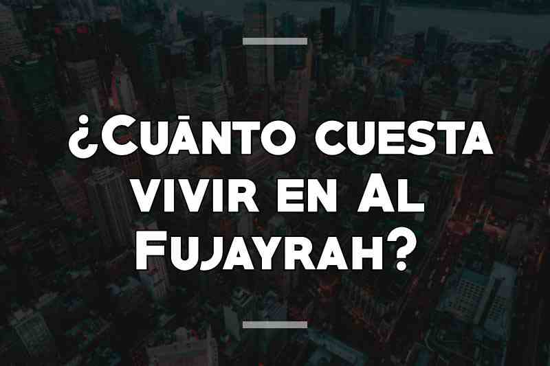 ¿Cuánto cuesta vivir en Al Fujayrah