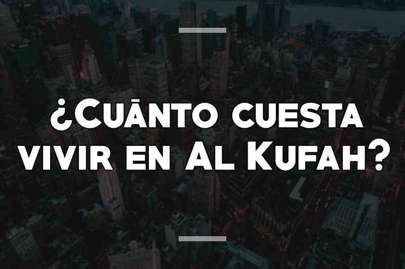 ¿Cuánto cuesta vivir en Al Kufah