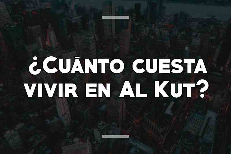 ¿Cuánto cuesta vivir en Al Kut