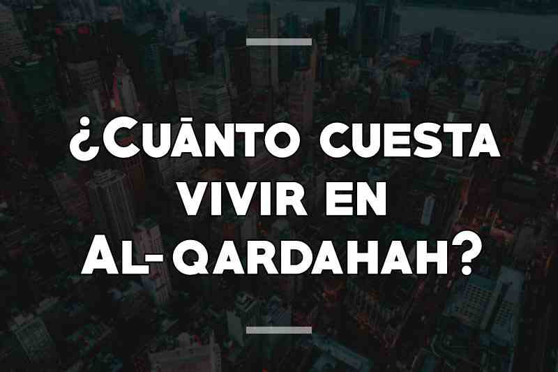 ¿Cuánto cuesta vivir en Al-qardahah