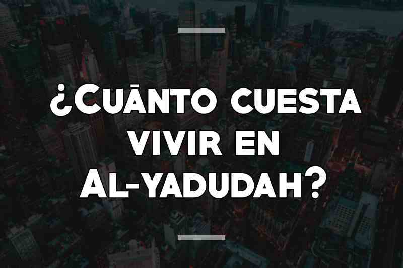 ¿Cuánto cuesta vivir en Al-yadudah