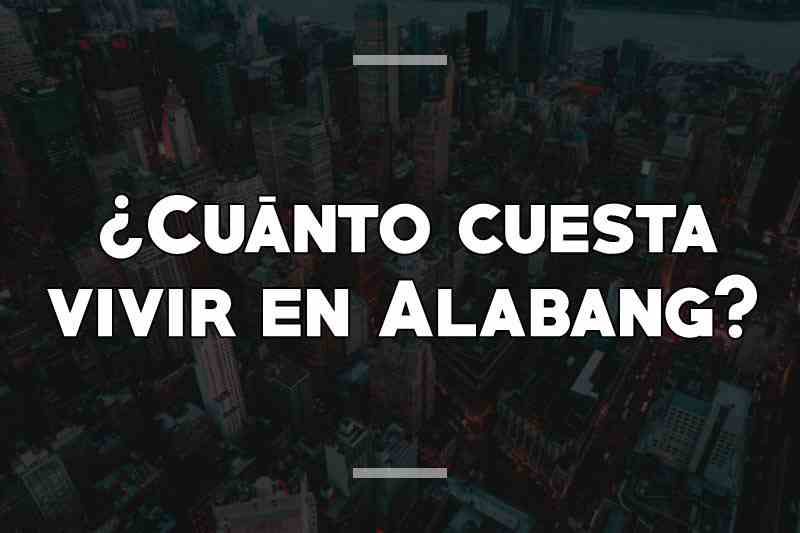 ¿Cuánto cuesta vivir en Alabang