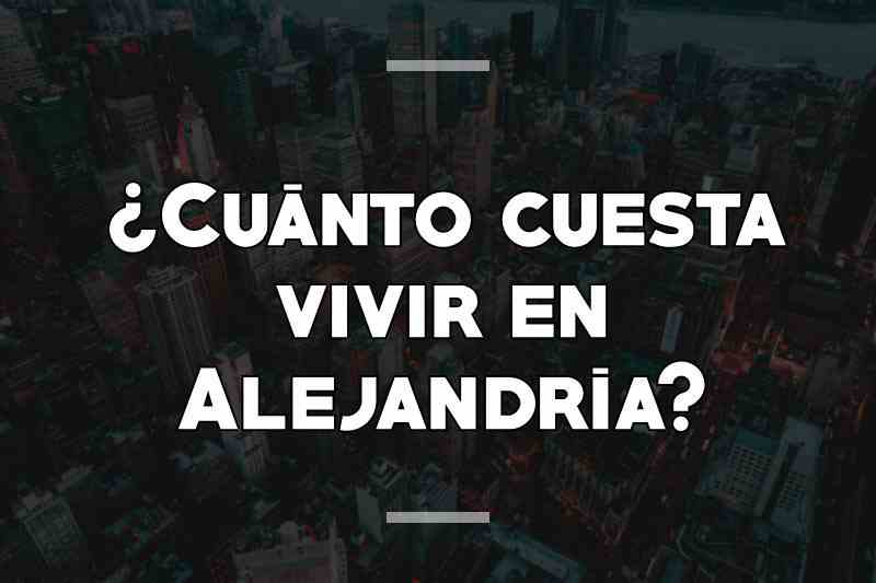 ¿Cuánto cuesta vivir en Alejandría