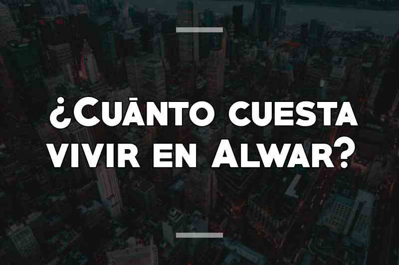 ¿Cuánto cuesta vivir en Alwar