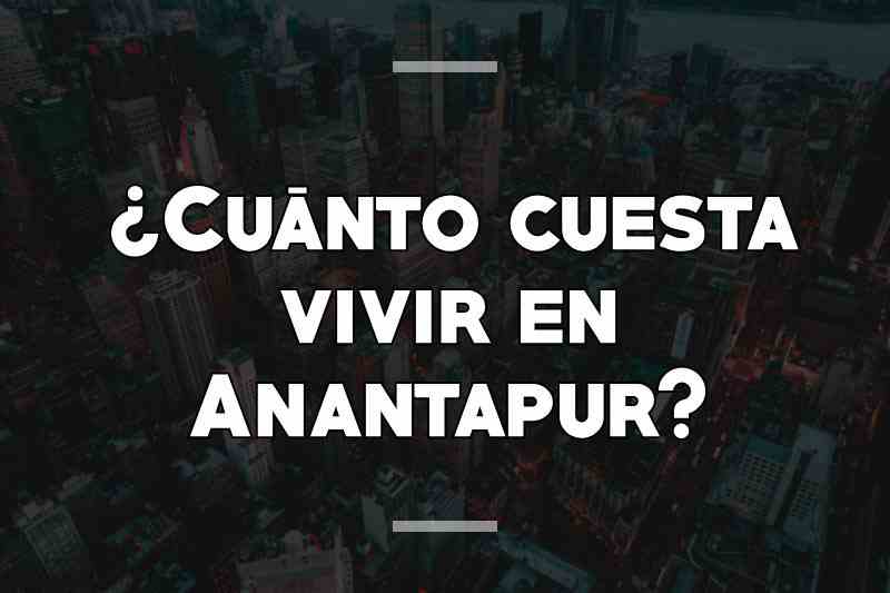 ¿Cuánto cuesta vivir en Anantapur