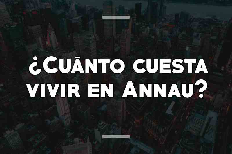 ¿Cuánto cuesta vivir en Annau