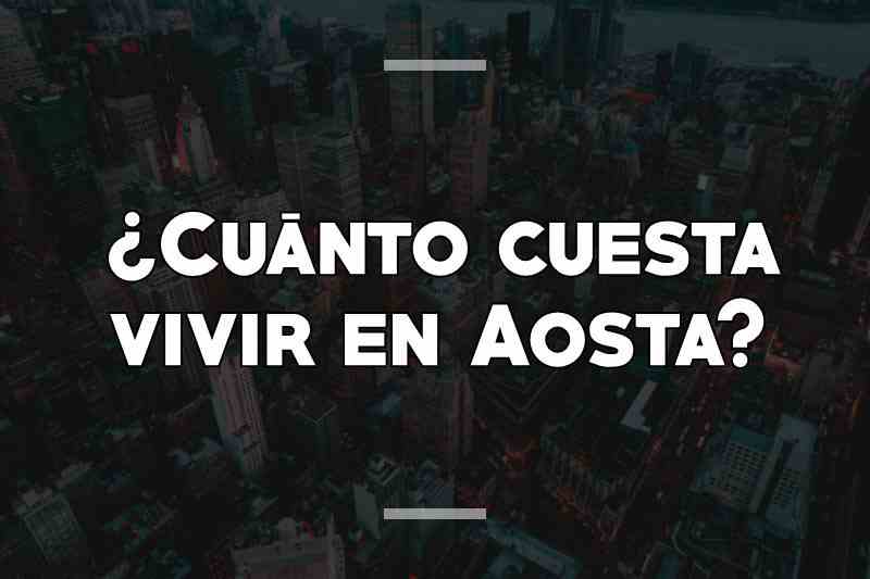 ¿Cuánto cuesta vivir en Aosta