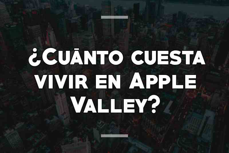 ¿Cuánto cuesta vivir en Apple Valley