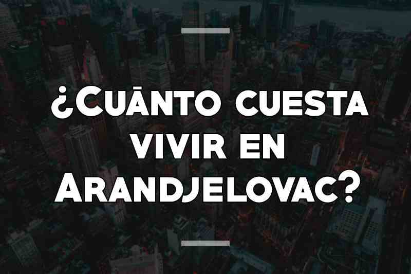 ¿Cuánto cuesta vivir en Arandjelovac