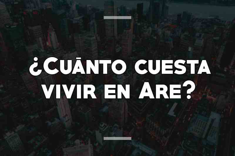 ¿Cuánto cuesta vivir en Are