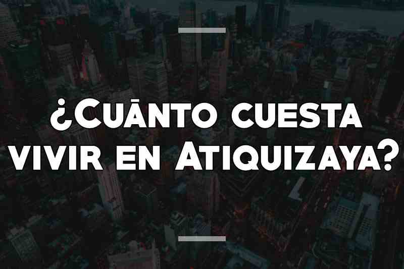 ¿Cuánto cuesta vivir en Atiquizaya