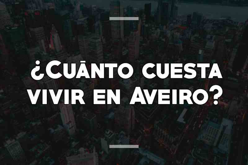 ¿Cuánto cuesta vivir en Aveiro