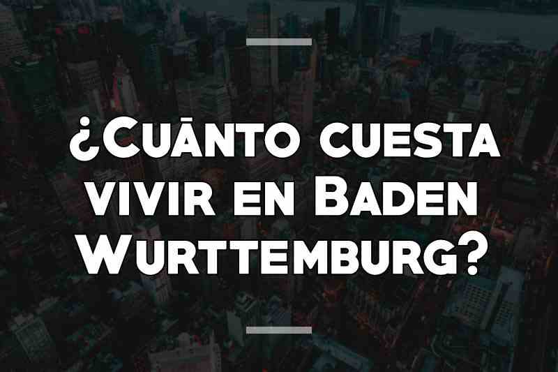 ¿Cuánto cuesta vivir en Baden Wurttemburg