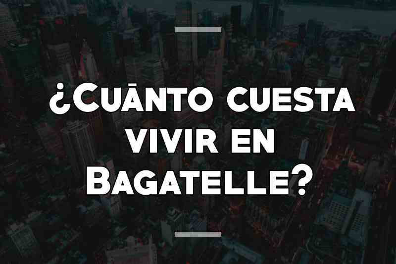 ¿Cuánto cuesta vivir en Bagatelle