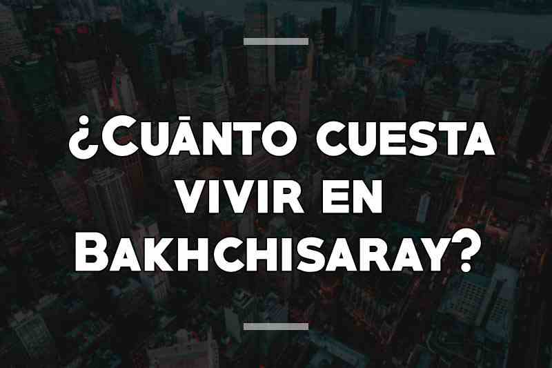¿Cuánto cuesta vivir en Bakhchisaray