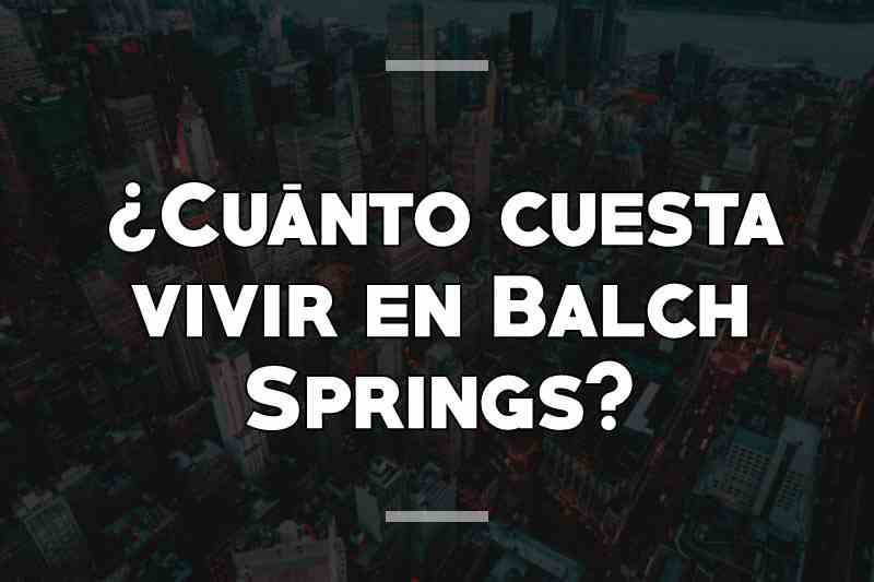 ¿Cuánto cuesta vivir en Balch Springs