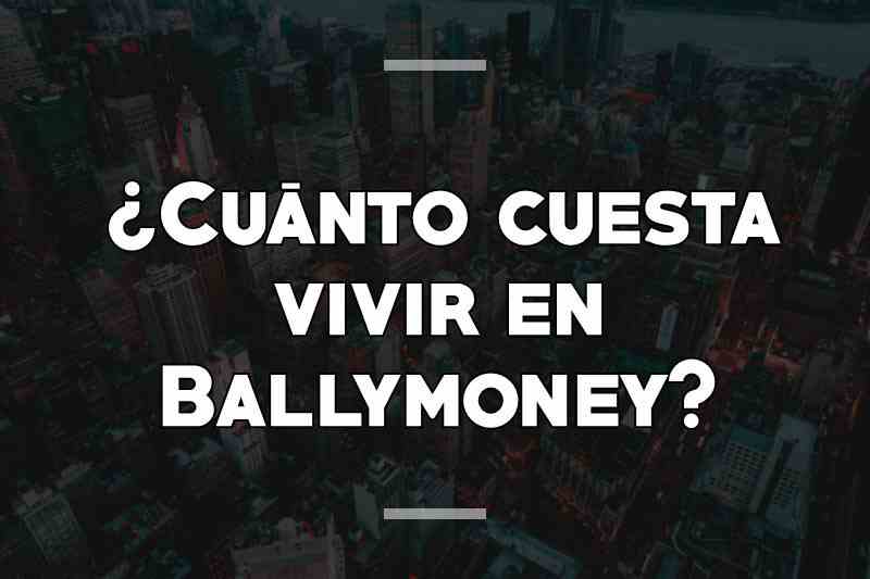 ¿Cuánto cuesta vivir en Ballymoney