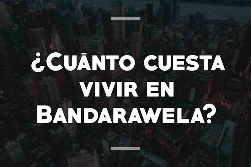 ¿Cuánto cuesta vivir en Bandarawela