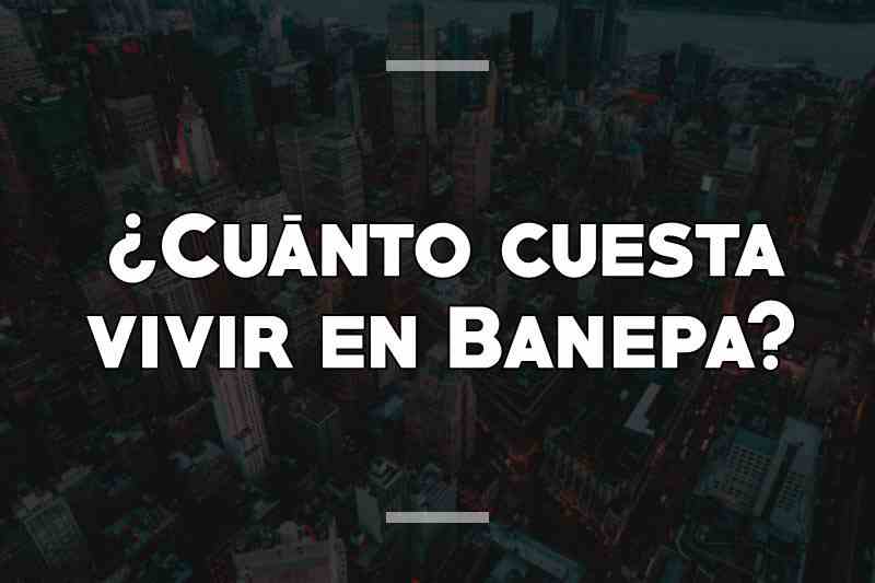 ¿Cuánto cuesta vivir en Banepa