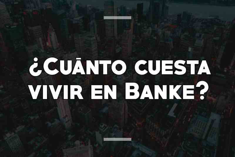 ¿Cuánto cuesta vivir en Banke