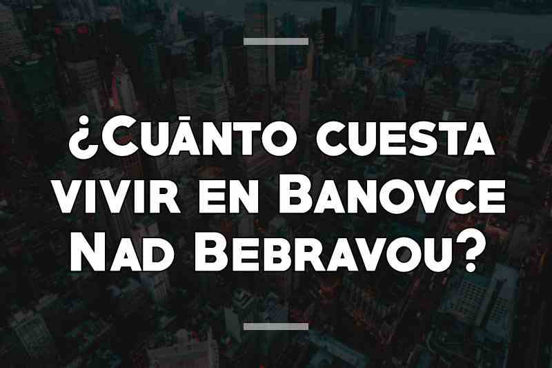 ¿Cuánto cuesta vivir en Banovce Nad Bebravou