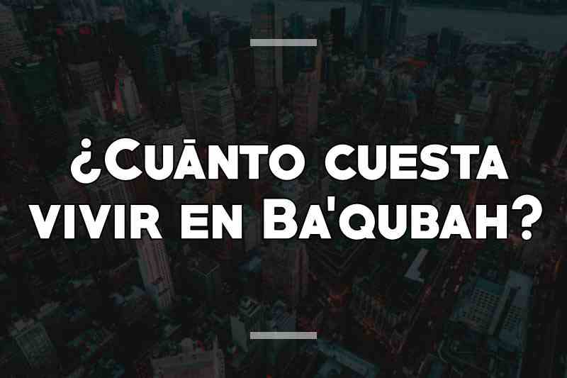 ¿Cuánto cuesta vivir en Ba'qubah