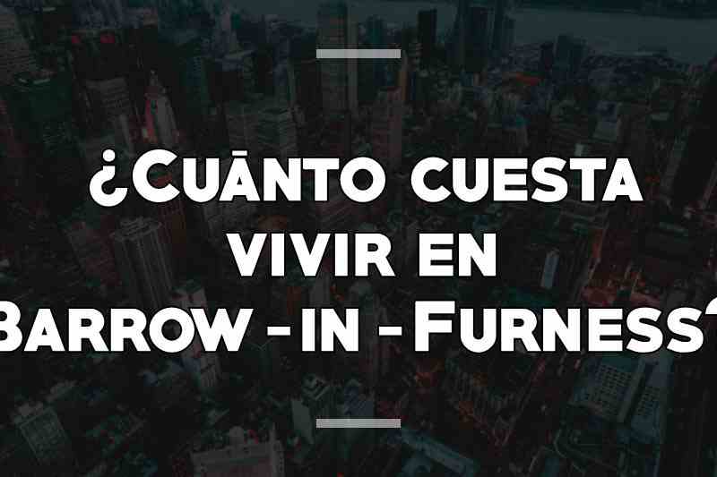 ¿Cuánto cuesta vivir en Barrow-in-Furness