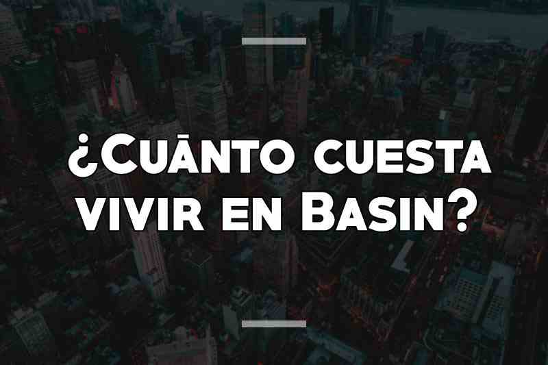 ¿Cuánto cuesta vivir en Basin