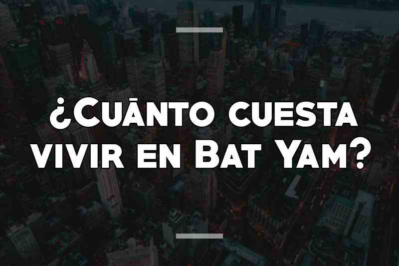 ¿Cuánto cuesta vivir en Bat Yam