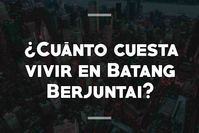¿Cuánto cuesta vivir en Batang Berjuntai