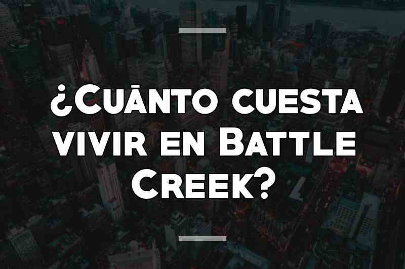 ¿Cuánto cuesta vivir en Battle Creek