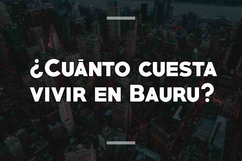 ¿Cuánto cuesta vivir en Bauru