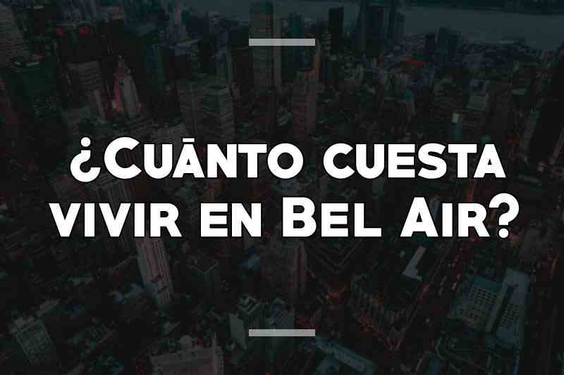 ¿Cuánto cuesta vivir en Bel Air