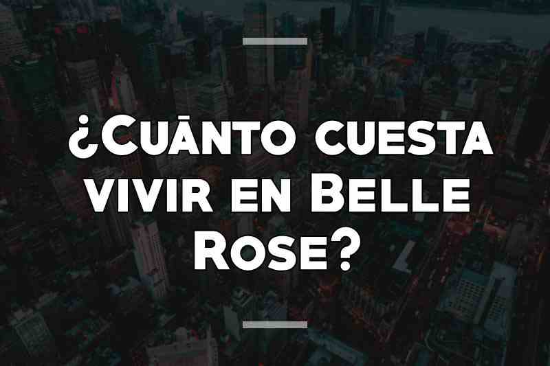 ¿Cuánto cuesta vivir en Belle Rose