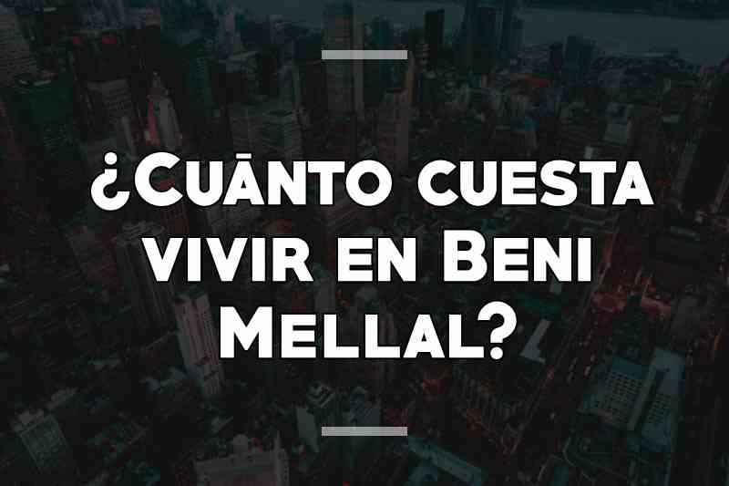 ¿Cuánto cuesta vivir en Beni Mellal