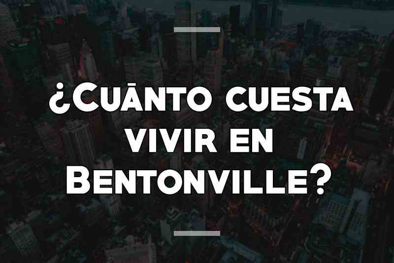 ¿Cuánto cuesta vivir en Bentonville