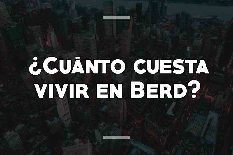¿Cuánto cuesta vivir en Berd