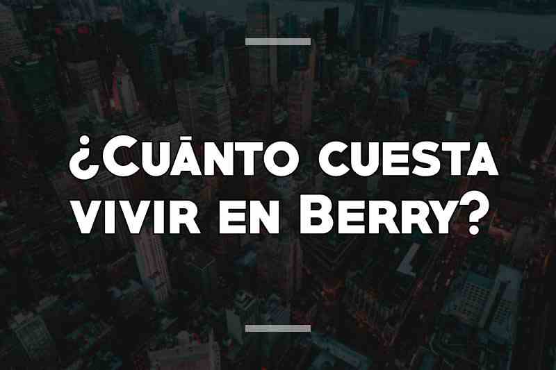 ¿Cuánto cuesta vivir en Berry