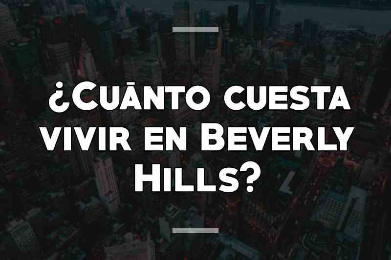 ¿Cuánto cuesta vivir en Beverly Hills