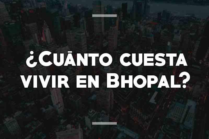 ¿Cuánto cuesta vivir en Bhopal