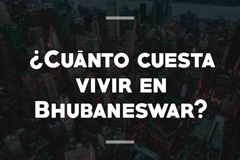 ¿Cuánto cuesta vivir en Bhubaneswar
