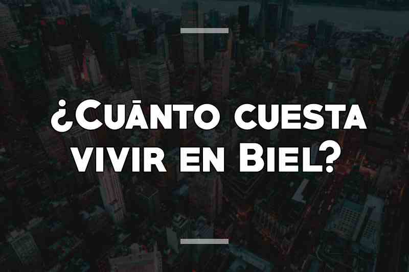 ¿Cuánto cuesta vivir en Biel