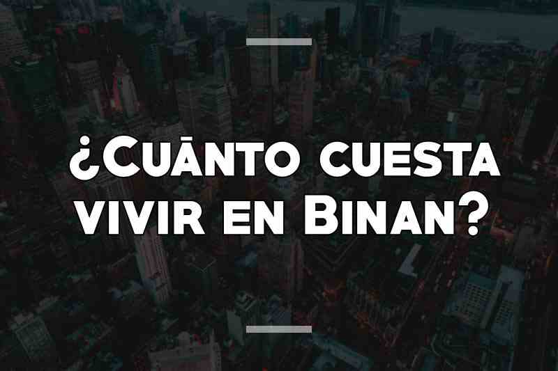 ¿Cuánto cuesta vivir en Binan